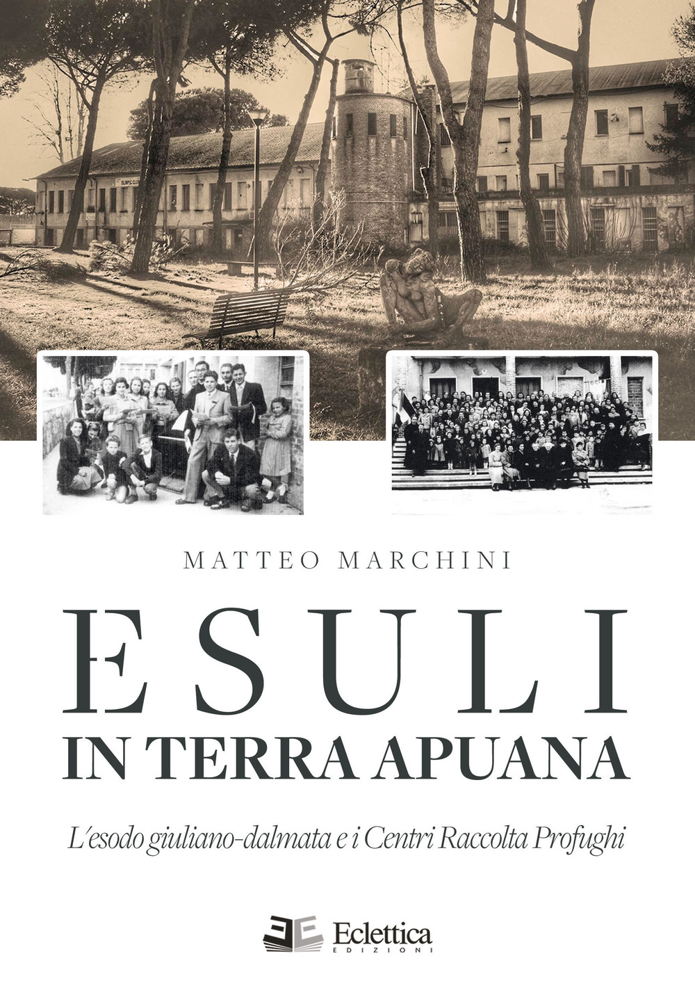 Esuli in terra apuana. L'esodo giuliano-dalmata e i Centri Raccolta Profughi