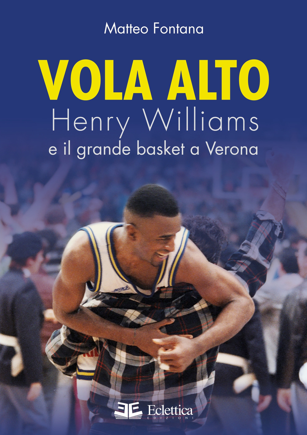 Vola alto. Henry Williams e il grande basket a Verona