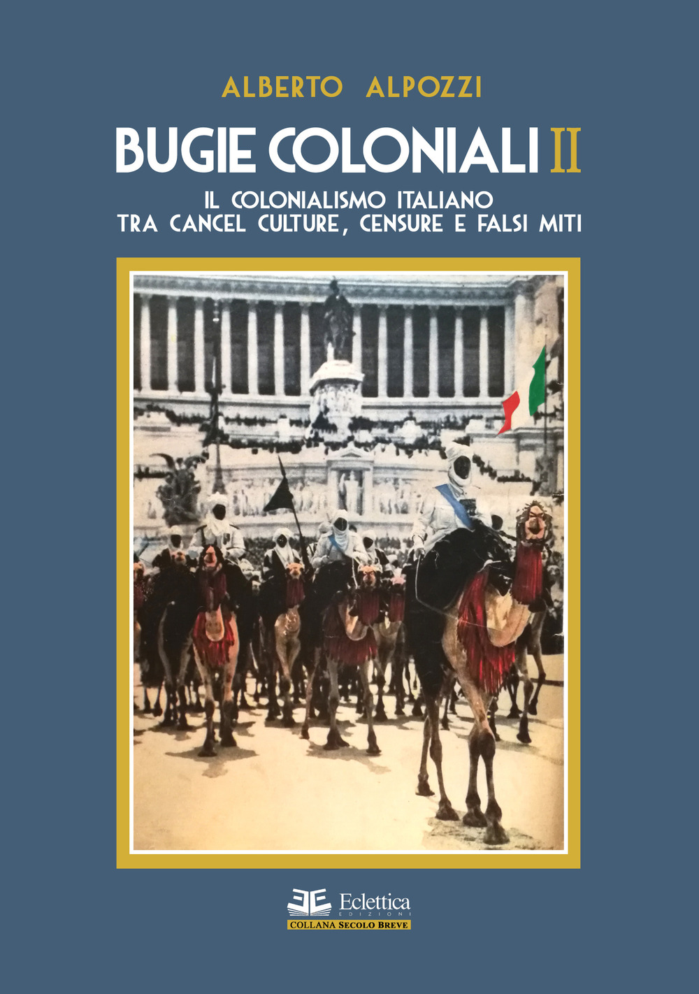 Bugie coloniali. Vol. 2: Il colonialismo italiano tra cancel culture, censure e falsi miti