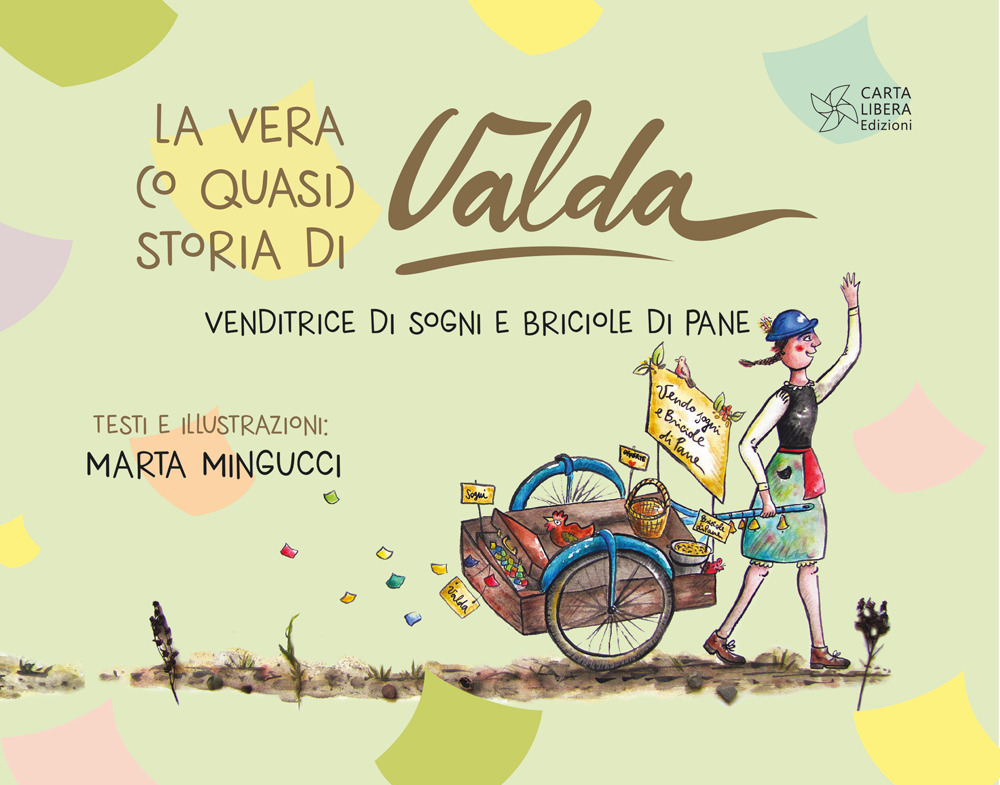La vera (o quasi) storia di Valda. Venditrice di sogni e briciole di pane - Marta Mingucci - Libro - Carta Libera