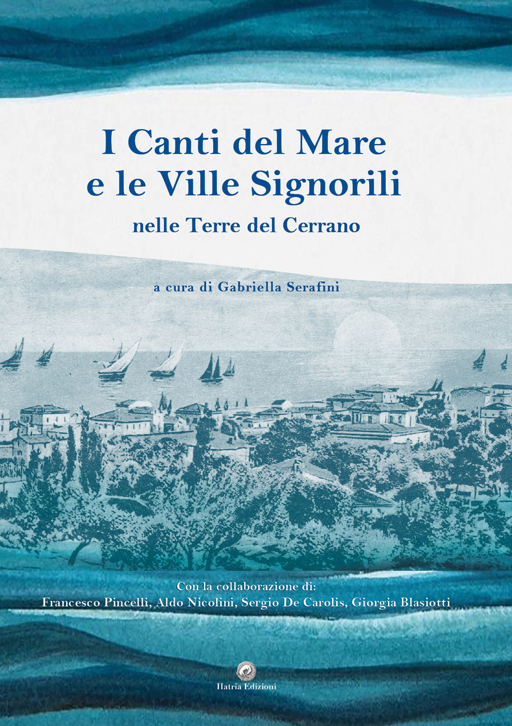 I canti del mare e le ville signorili. Nelle Terre del Cerrano. Ediz. illustrata