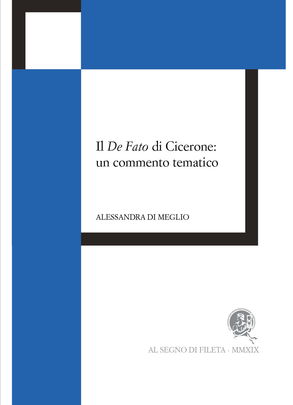Il De Fato di Cicerone: un commento tematico - Alessandra Di Meglio - Libro - Al Segno di Fileta