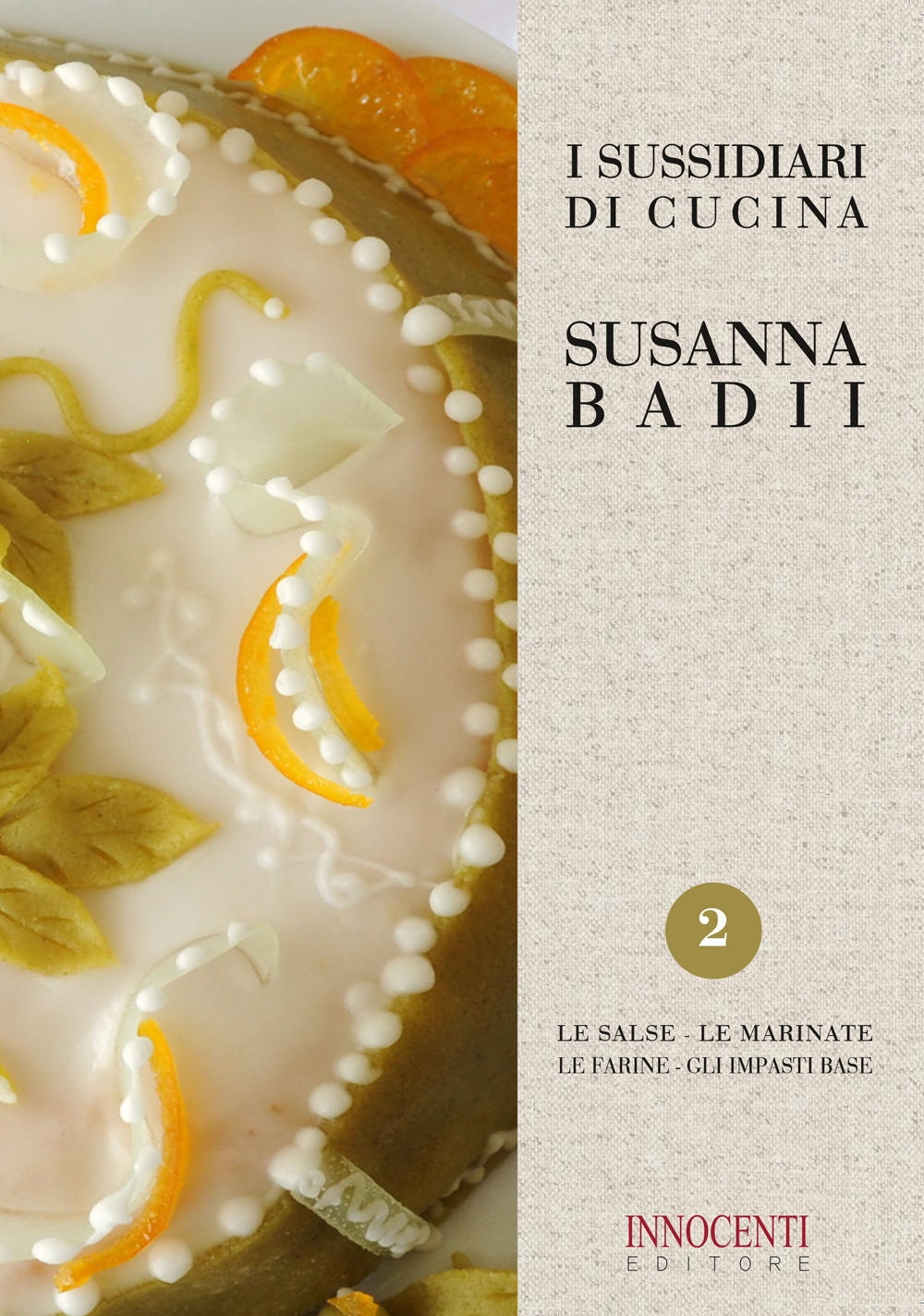 I sussidiari di cucina. Vol. 2: Le salse, le marinate, le farine, gli impasti base - Susanna Badii - Libro - Innocenti Editore