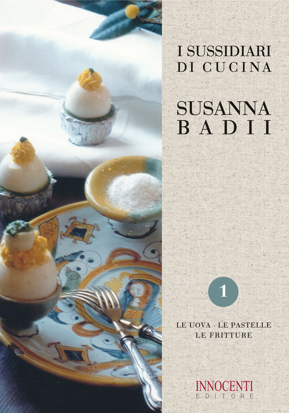 I sussidiari di cucina. Vol. 1: Le uova, le pastelle, le fritture - Susanna Badii - Libro - Innocenti Editore