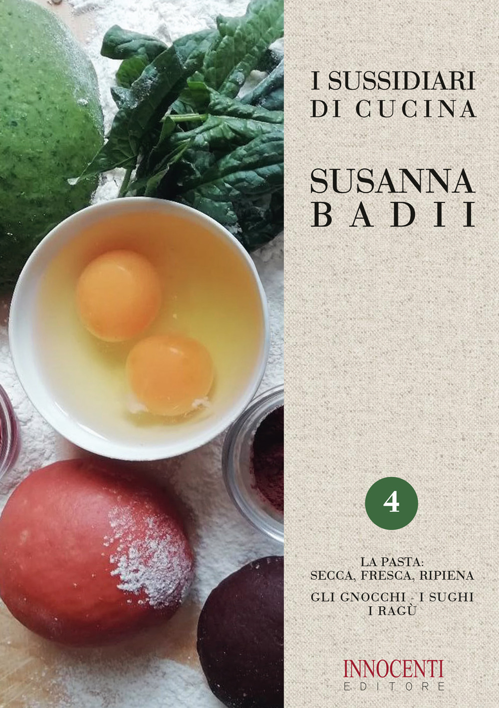 I sussidiari di cucina. Vol. 4: La pasta: secca, fresca, ripiena. Gli gnocchi, i sughi, i ragù - Susanna Badii - Libro - Innocenti Editore