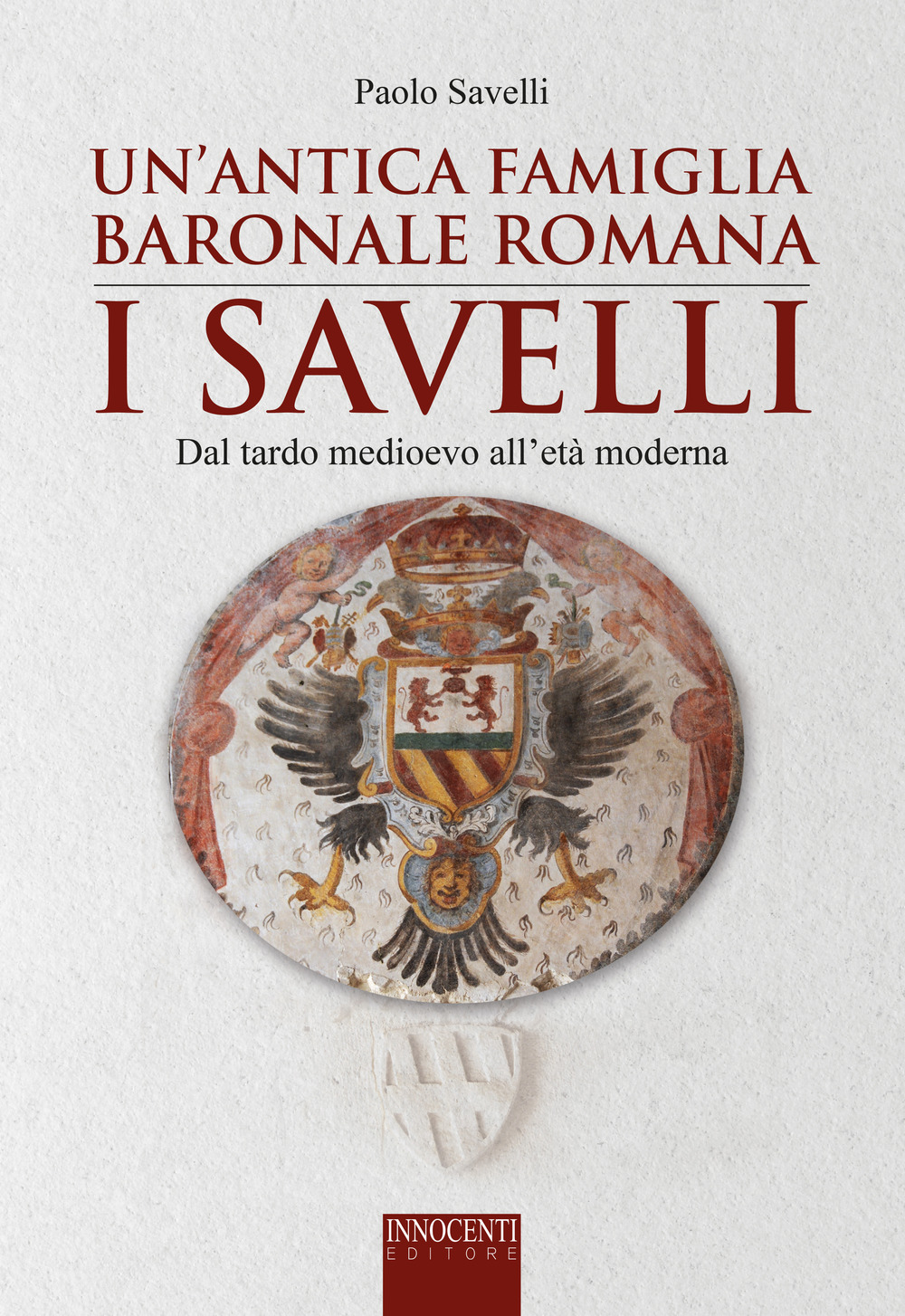 Un'antica famiglia baronale romana: i Savelli. Dal tardo Medioevo all'età moderna