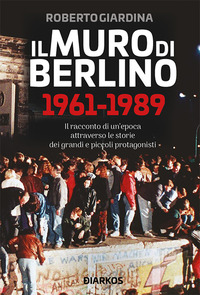 MURO DI BERLINO 1961 - 1989 di GIARDINA ROBERTO