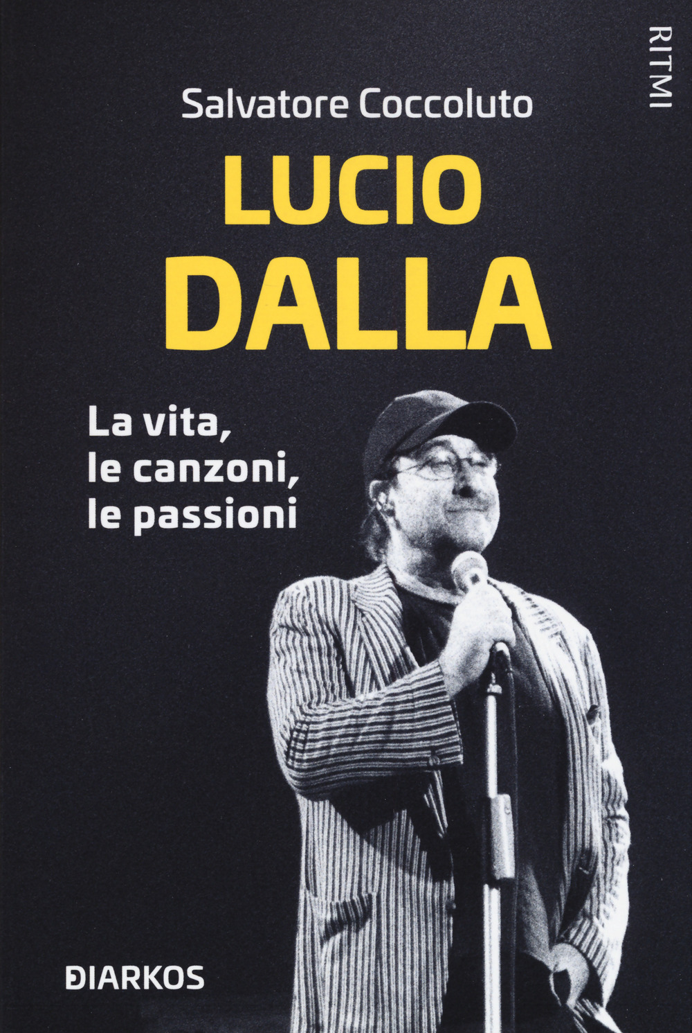 Lucio Dalla. La vita, le canzoni, le passioni