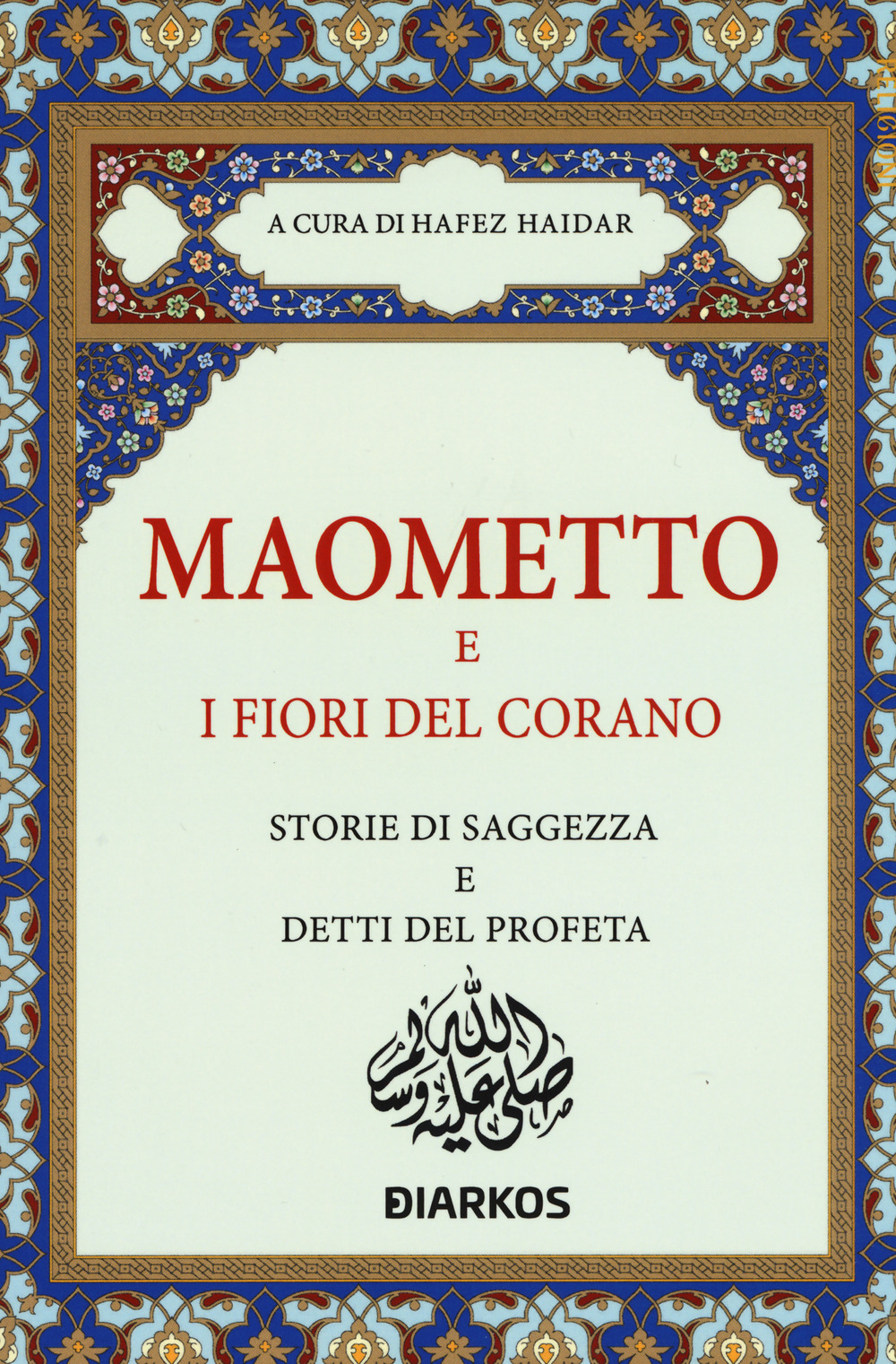 Maometto e i fiori del Corano. Storie di saggezza e detti del profeta