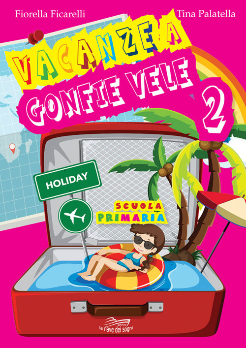 Vacanze a gonfie vele. Per la Scuola elementare. Vol. 2