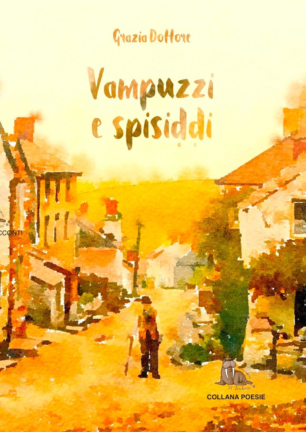 Vampuzzi e spisiddi - Grazia Dottore Giachino - Libro - Edizioni Letterarie Il Tricheco