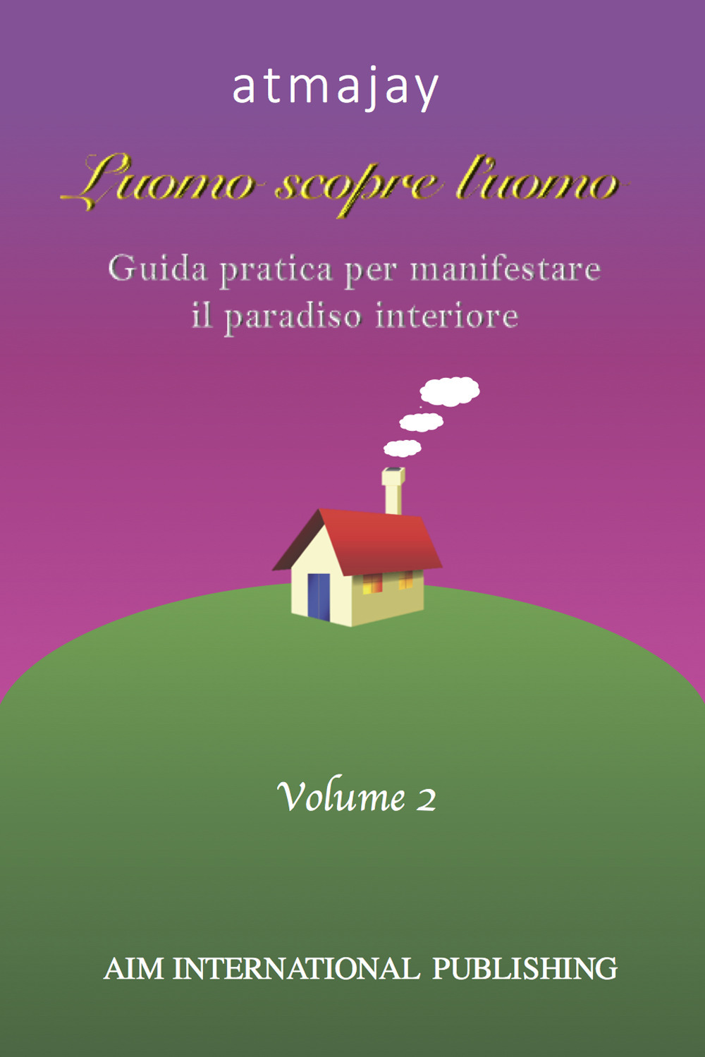 L'uomo scopre l'uomo. Ediz. speciale. Vol. 2: Guida pratica per manifestare il paradiso interiore