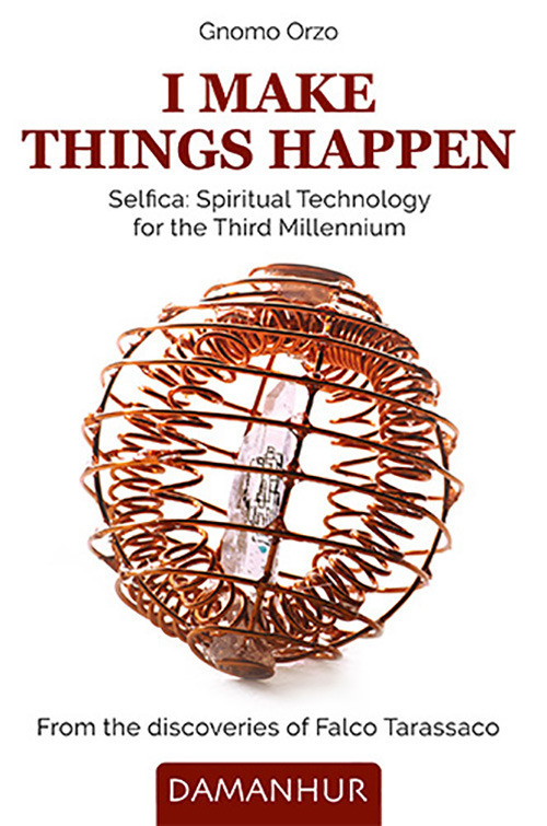 I make things happen. Selfica: spiritual technology for the third millennium - Gnomo Orzo - Libro - Devodama