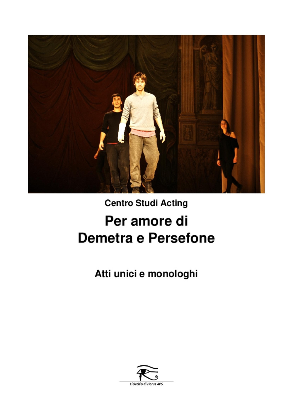 Per amore di Demetra e Persefone. Atti unici e monologhi. Ediz. integrale