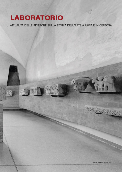 Laboratorio. Attualità delle ricerche sulla storia dell'arte a Pavia e in Certosa
