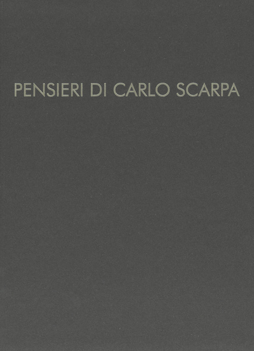 Pensieri di Carlo Scarpa. Ediz. illustrata