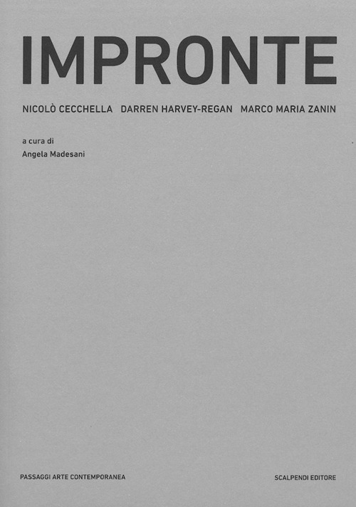 Impronte. Scultura e fotografia nel lavoro di Nicolò Cecchella, Darren Harvey-Regan, Marco Maria Zanin. Ediz. illustrata