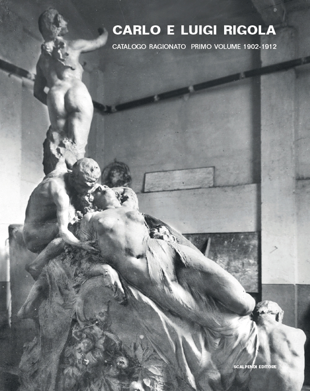 Carlo e Luigi Rigola. Catalogo ragionato. Ediz. illustrata. Vol. 1: 1902-1912