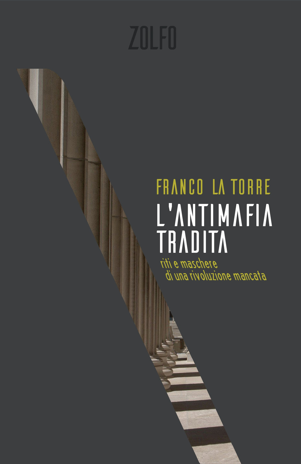 L'antimafia tradita. Riti e maschere di una rivoluzione mancata