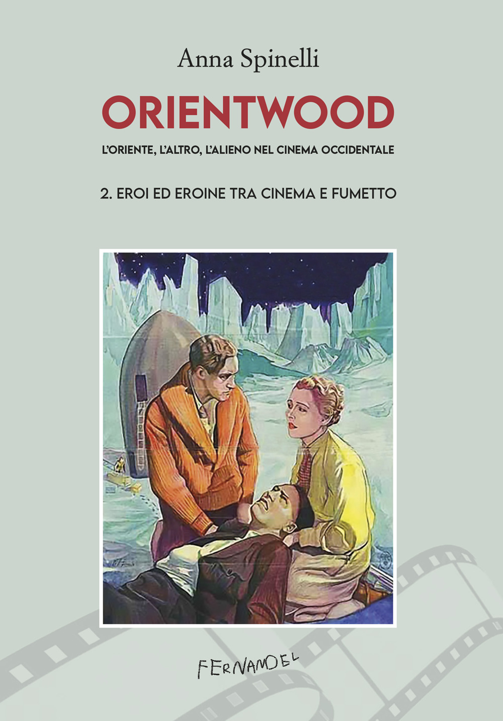 Orientwood. L'oriente, l'altro, l'alieno nel cinema occidentale. Vol. 2: Eroi ed eroine tra cinema e fumetto