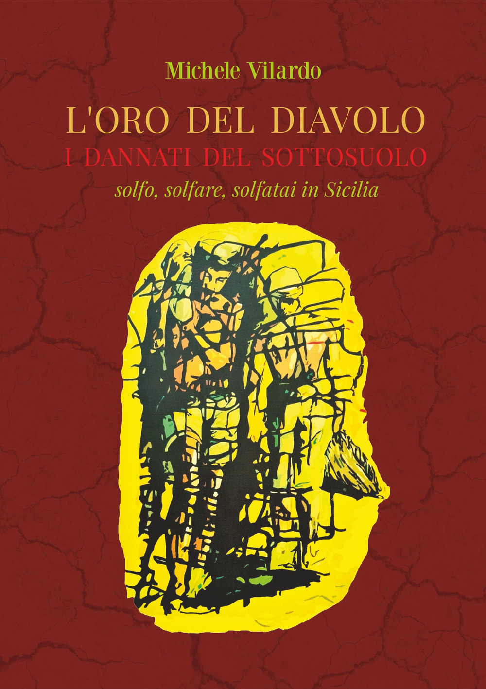 L'oro del diavolo. I dannati del sottosuolo. Solfo, solfare, solfatai in Sicilia