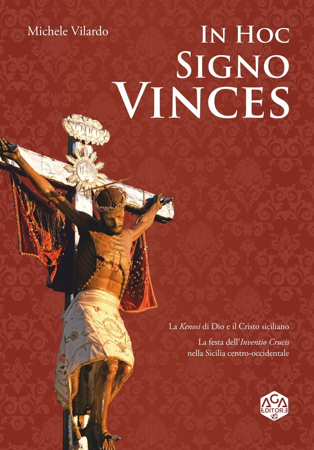 In hoc signo vinces. La Kenosi di Dio e il Cristo siciliano. La festa dell'Inventio Crucis nella Sicilia centro-occidentale