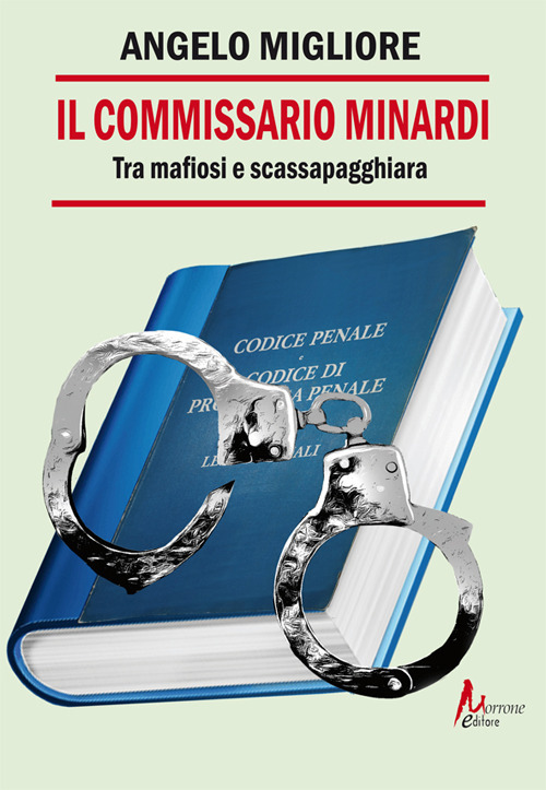 Il commissario Minardi. Tra mafiosi e scassapagghiara - Angelo Migliore - Libro - Morrone Editore