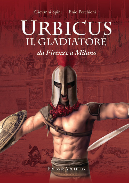 Urbicus il gladiatore. Da Firenze a Milano