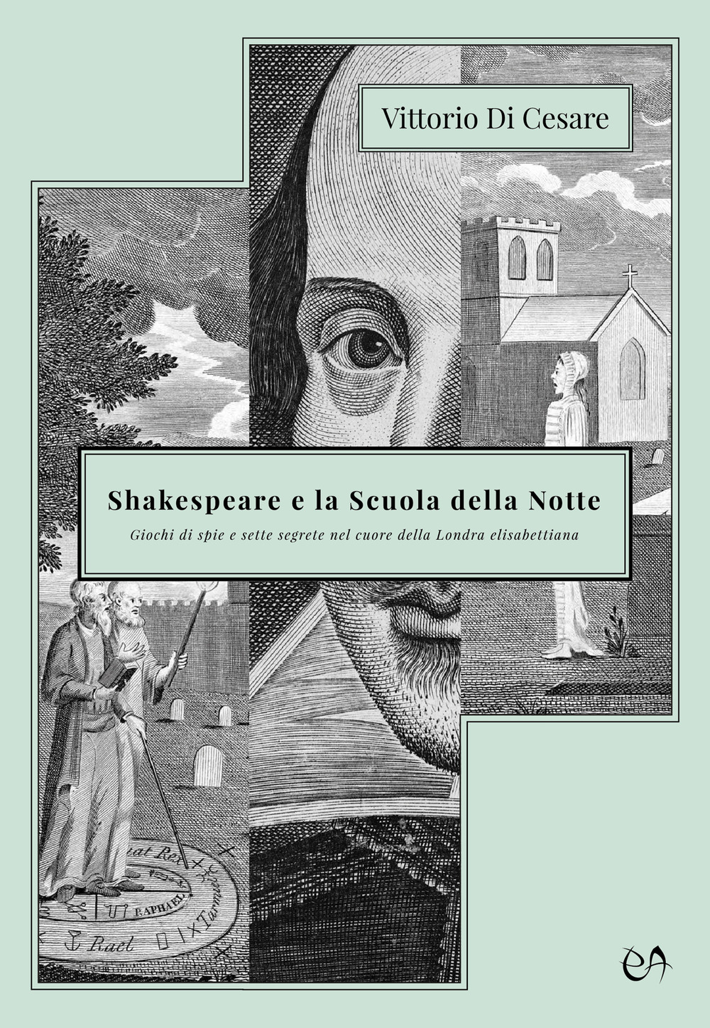 Shakespeare e la Scuola della Notte. Giochi di spie e sette segrete nel cuore della Londra elisabettiana