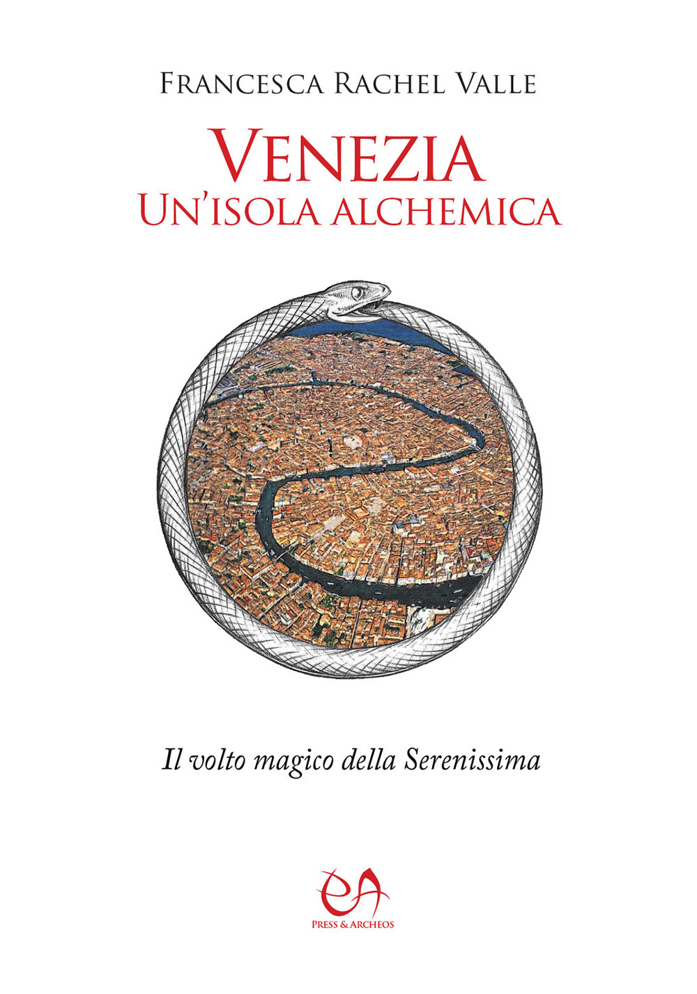 Venezia, un'isola alchemica. Il volto magico della Serenissima