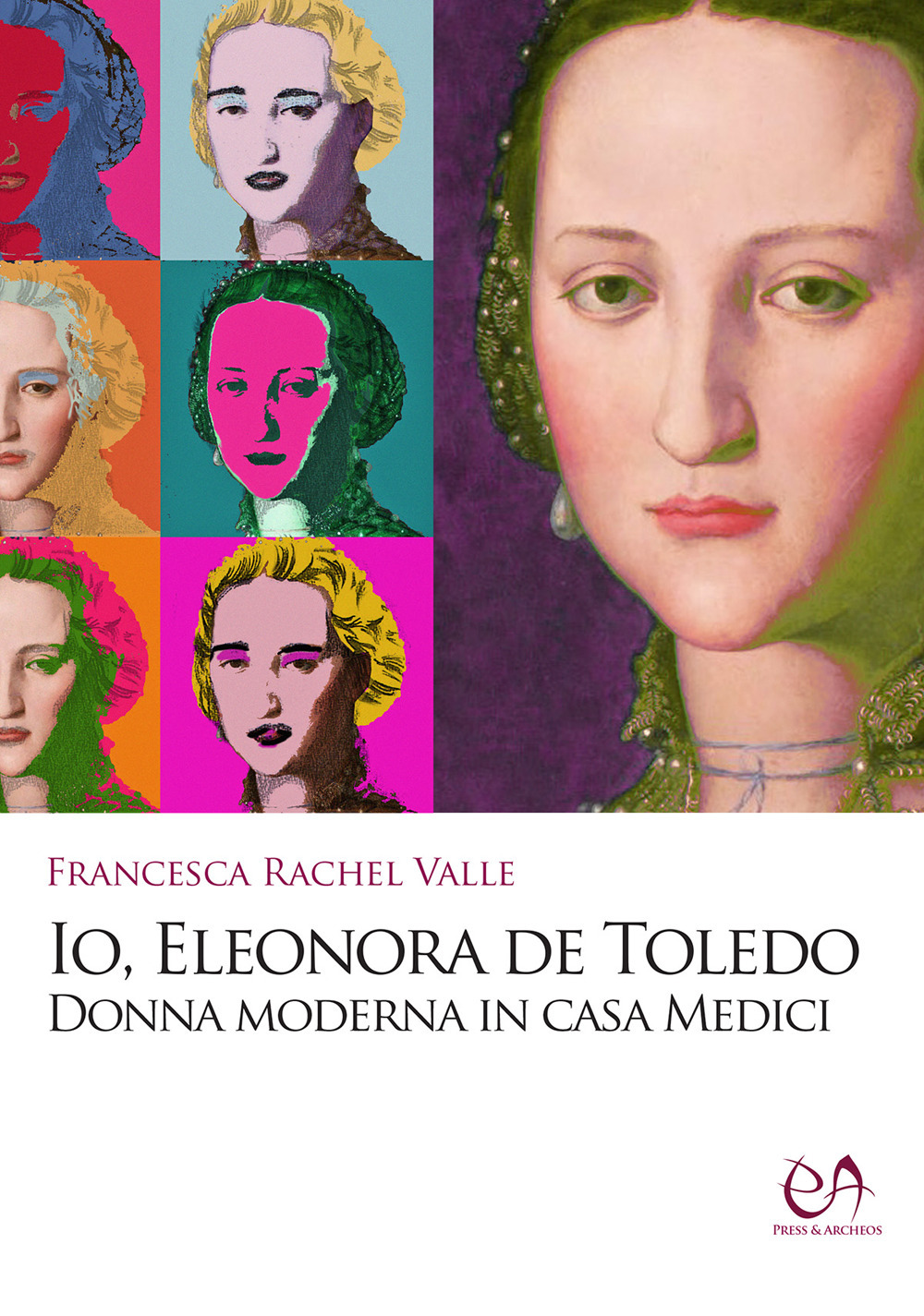 Io, Eleonora de Toledo. Donna moderna in casa Medici