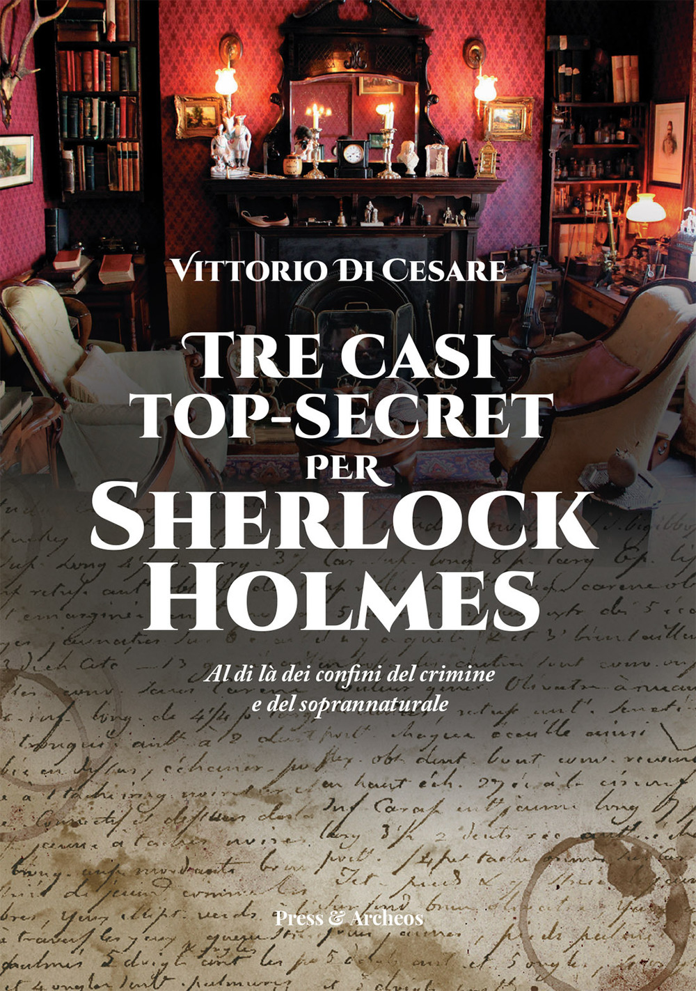 Tre casi top-secret per Sherlock Holmes. Al di là dei confini del crimine e del soprannaturale