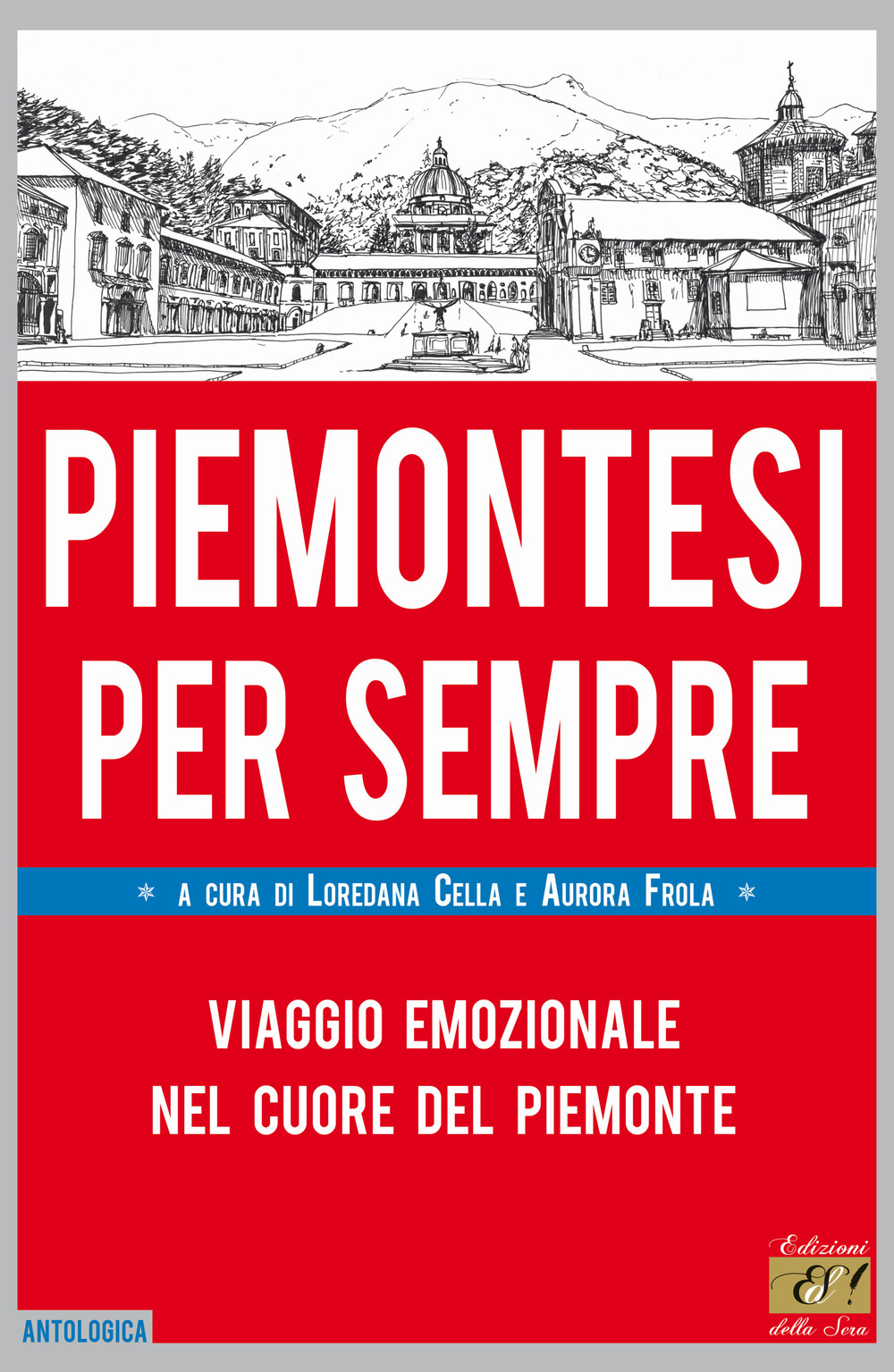 Piemontesi per sempre. Viaggio emozionale nel cuore del Piemonte