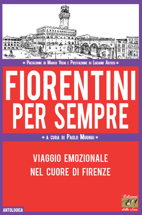 Fiorentini per sempre. Viaggio emozionale nel cuore di Firenze