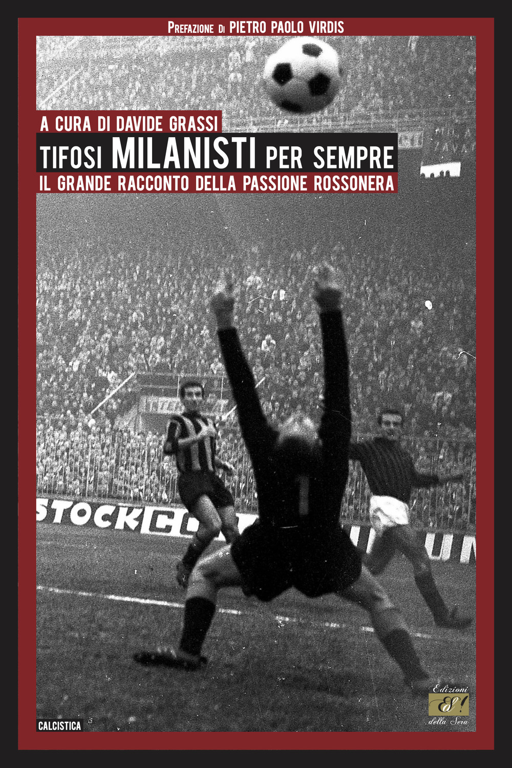 Tifosi milanisti per sempre. Il grande racconto della passione rossonera