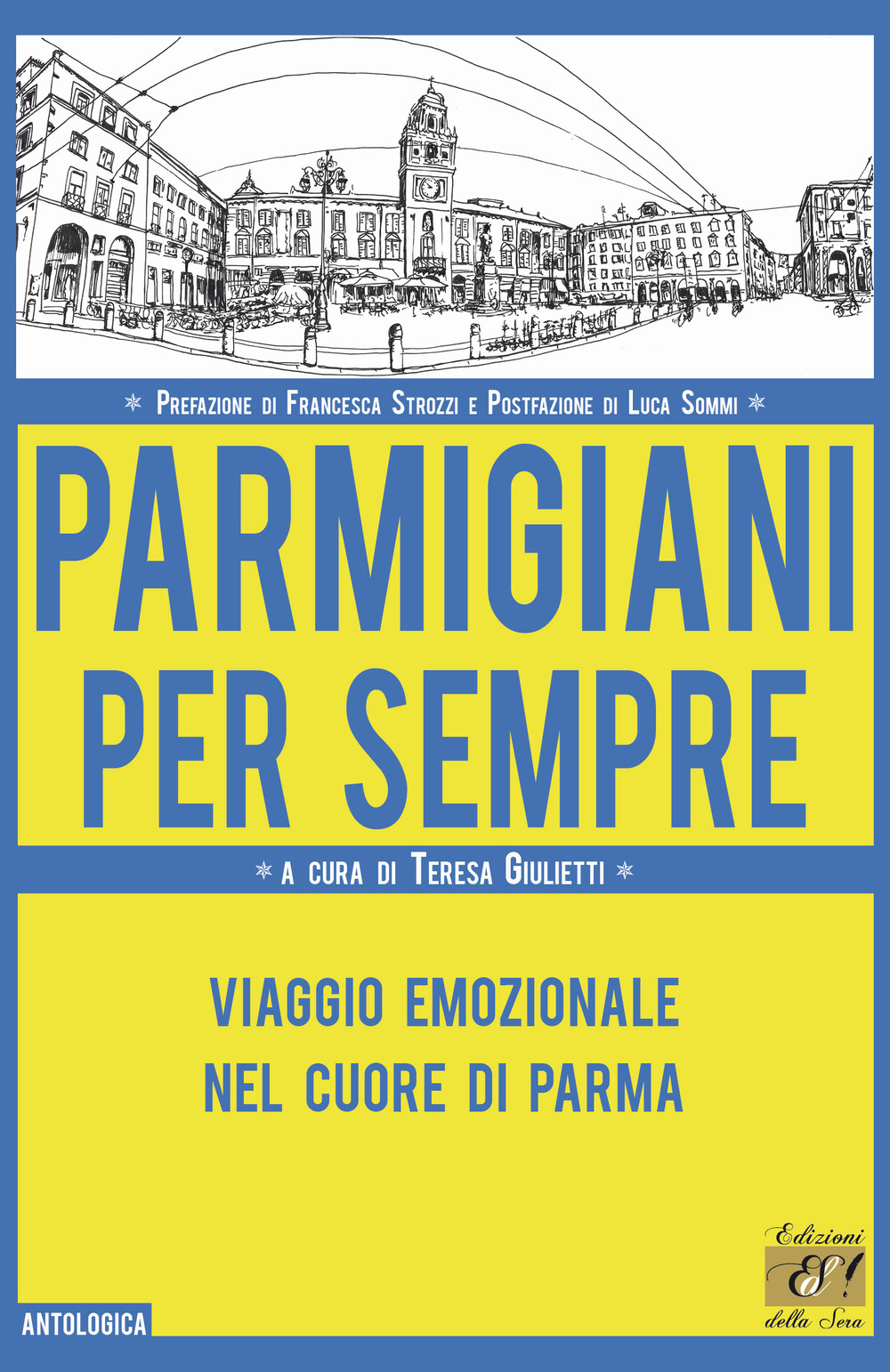 Parmigiani per sempre. Viaggio emozionale nel cuore di Parma