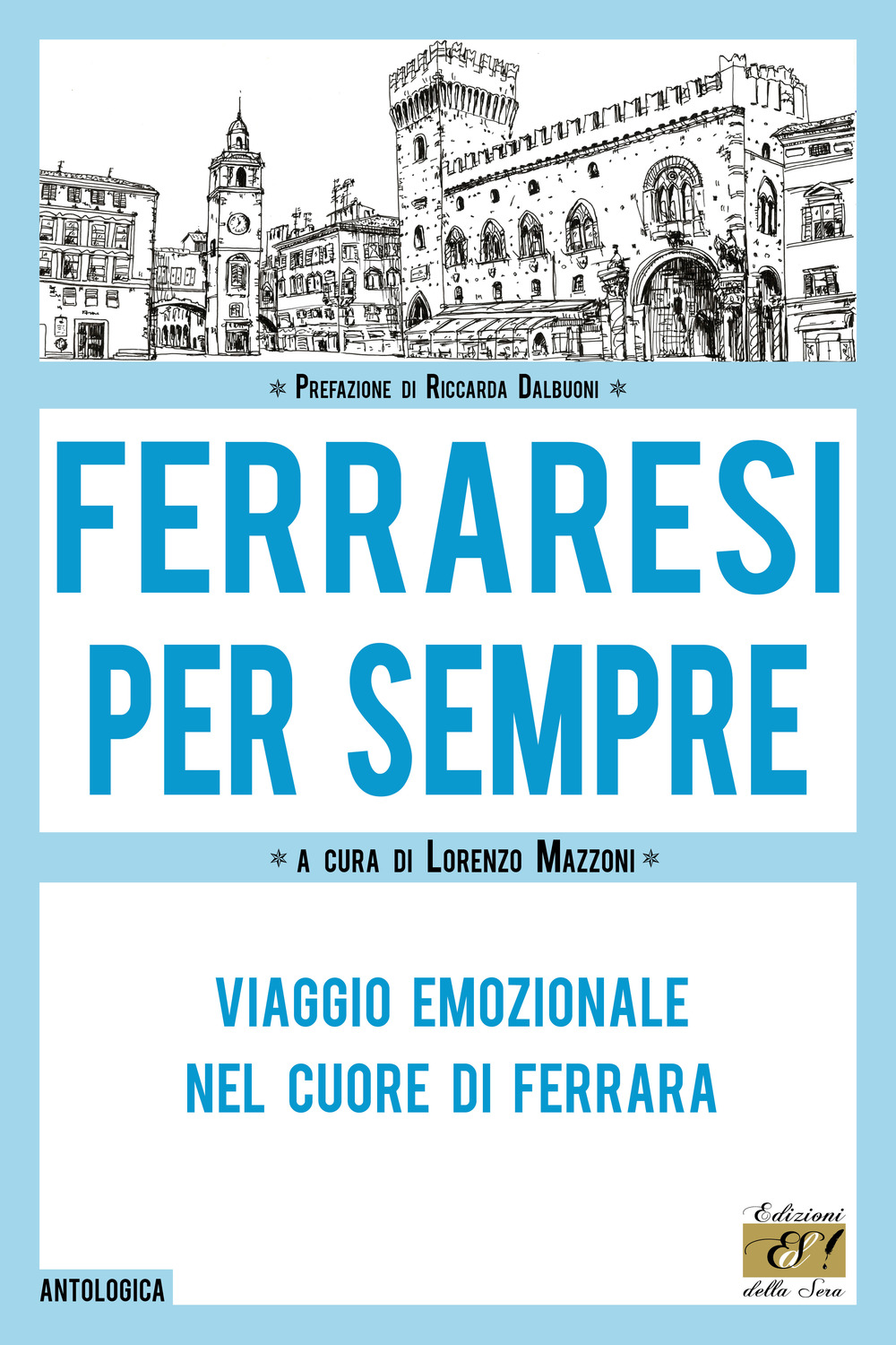 Ferraresi per sempre. Viaggio emozionale nel cuore di Ferrara