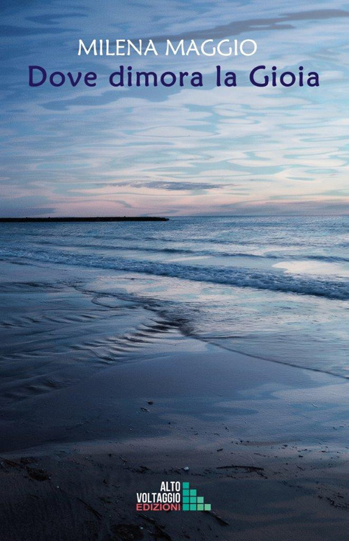 Dove dimora la gioia - Milena Maggio - Libro - Alto Voltaggio
