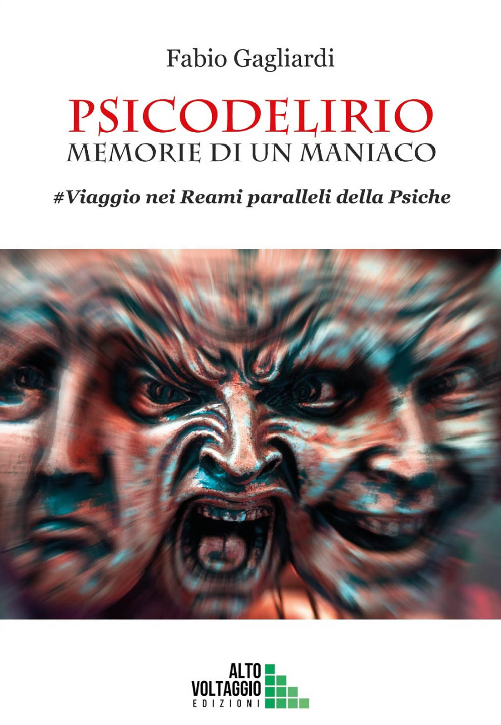 Psicodelirio. Memorie di un maniaco. #Viaggio nei reami paralleli della psiche - Fabio Gagliardi - Libro - Alto Voltaggio