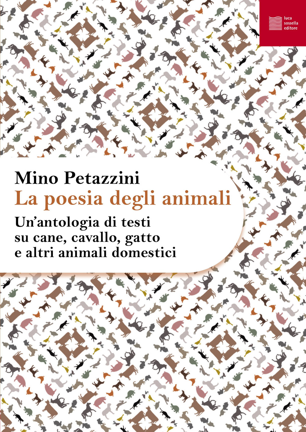 La poesia degli animali. Vol. 1: Un' antologia di testi su cane, cavallo, gatto e altri animali domestici