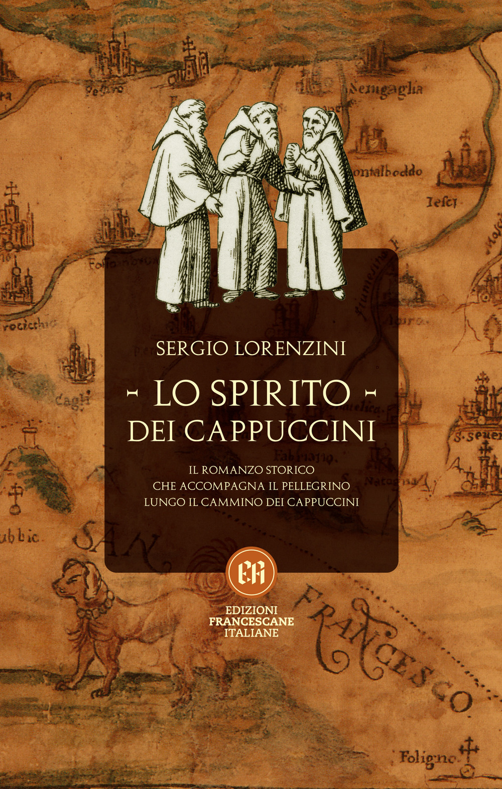 Lo spirito dei Cappuccini. Il romanzo storico che accompagna il pellegrino lungo il Cammino dei Cappuccini