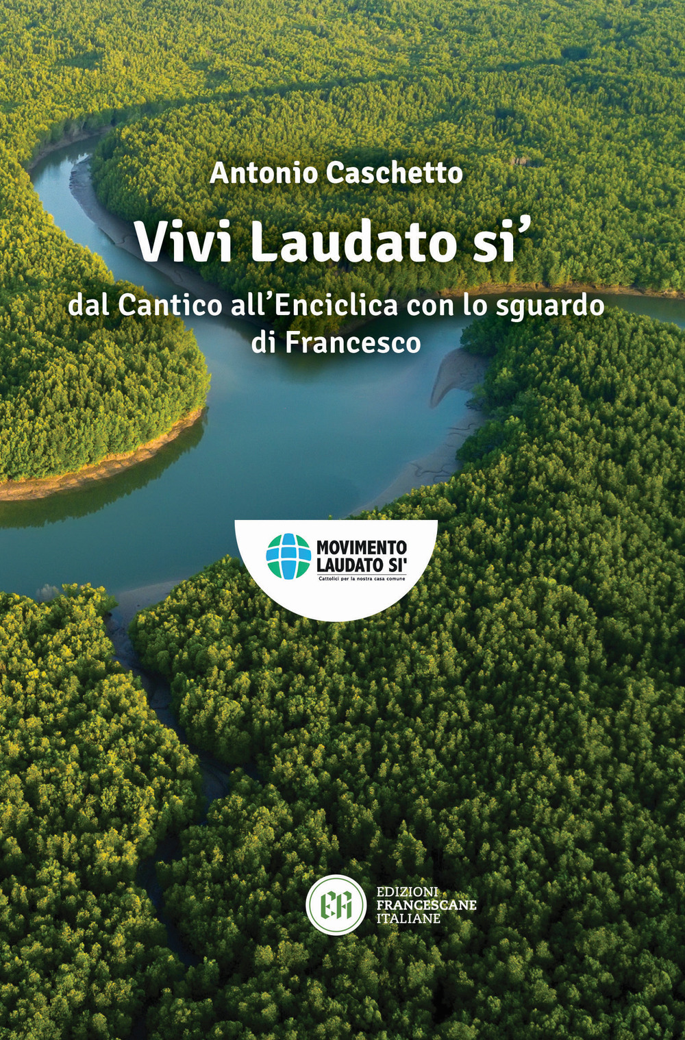 Vivi Laudato si'. In armonia nel creato con lo sguardo di Francesco