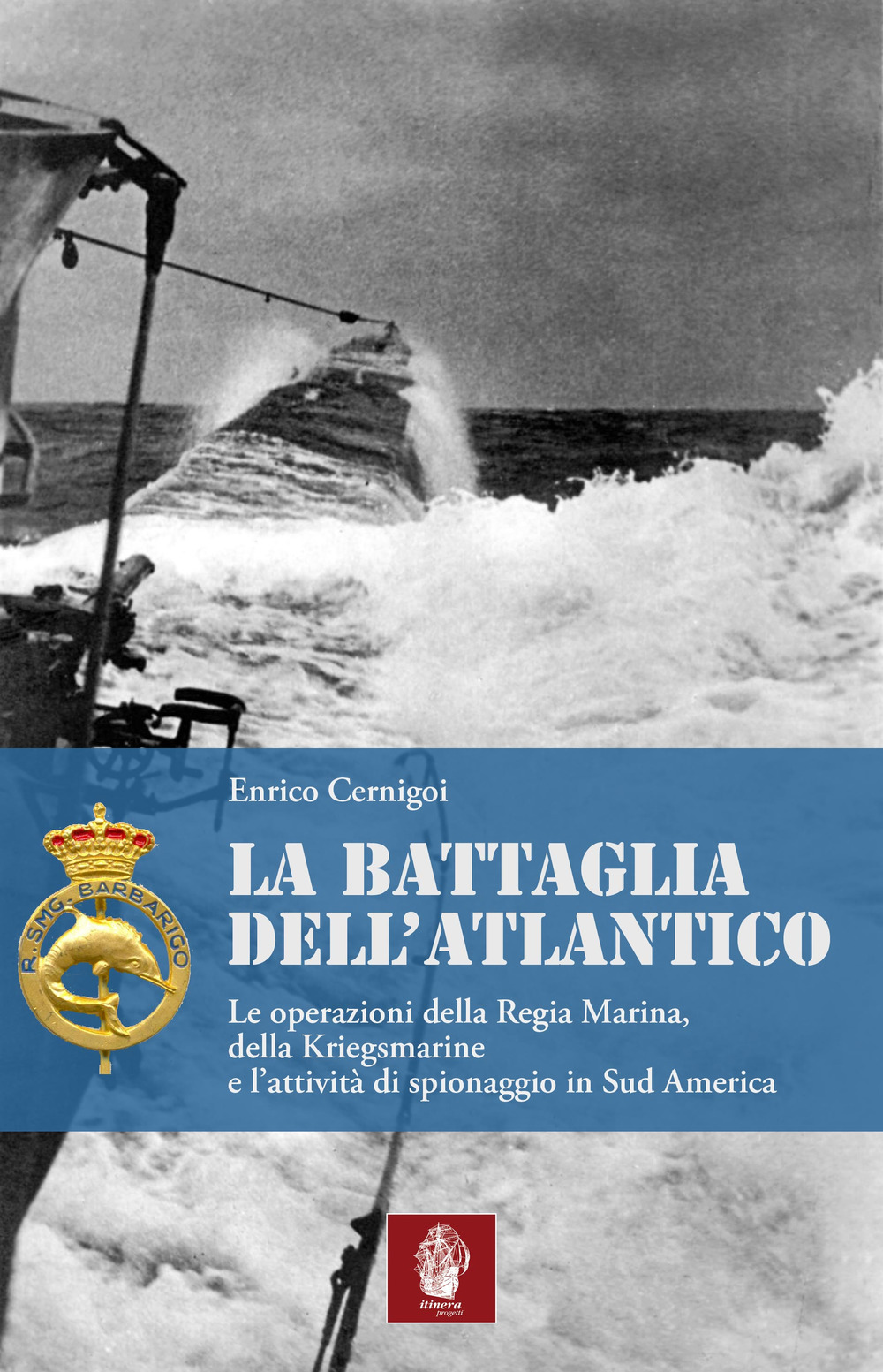 La battaglia dell'atlantico. Le operazioni della Regia Marina, della Kriegsmarine e l'attività di spionaggio in Sud America