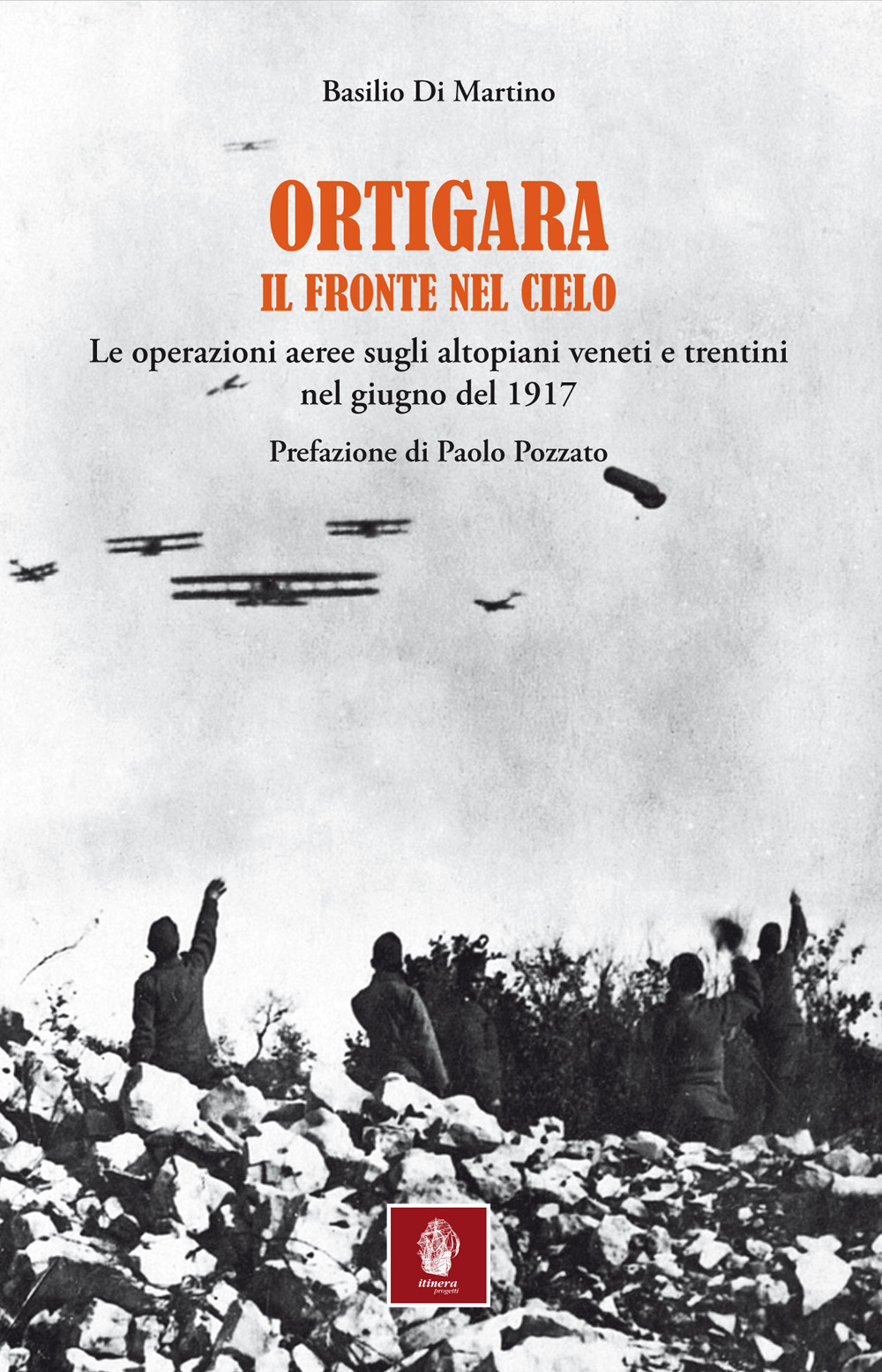 Ortigara. Il fronte nel cielo. Le operazioni aeree sugli altopiani veneti e trentini nel giugno 1917