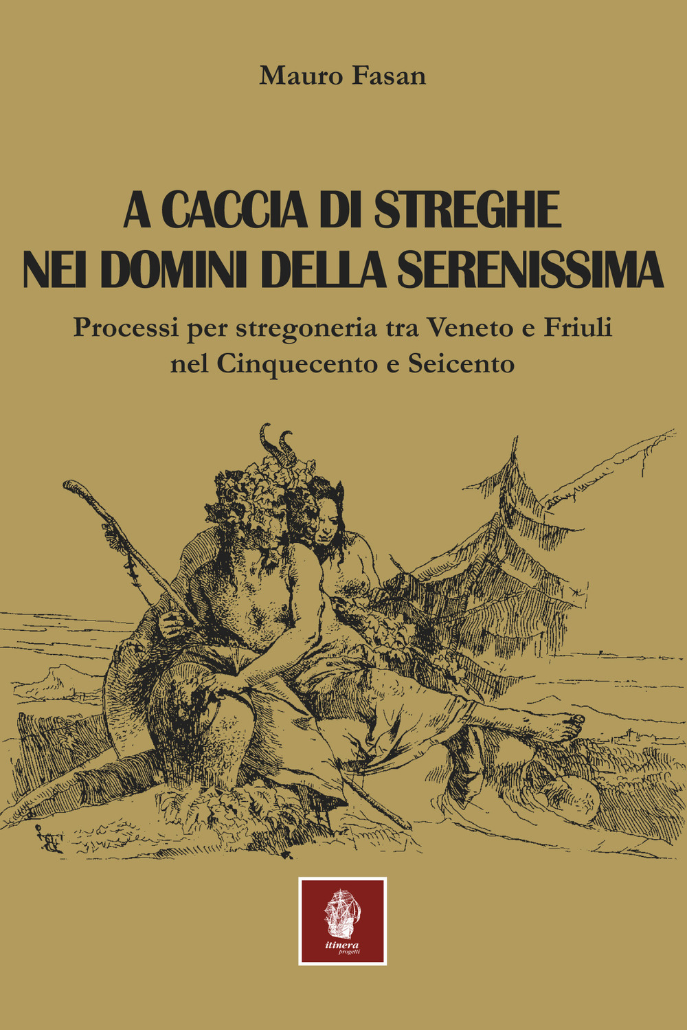 A caccia di streghe nei domini della Serenissima. Processi per stregoneria tra Veneto e Friuli nel Cinquecento e Seicento