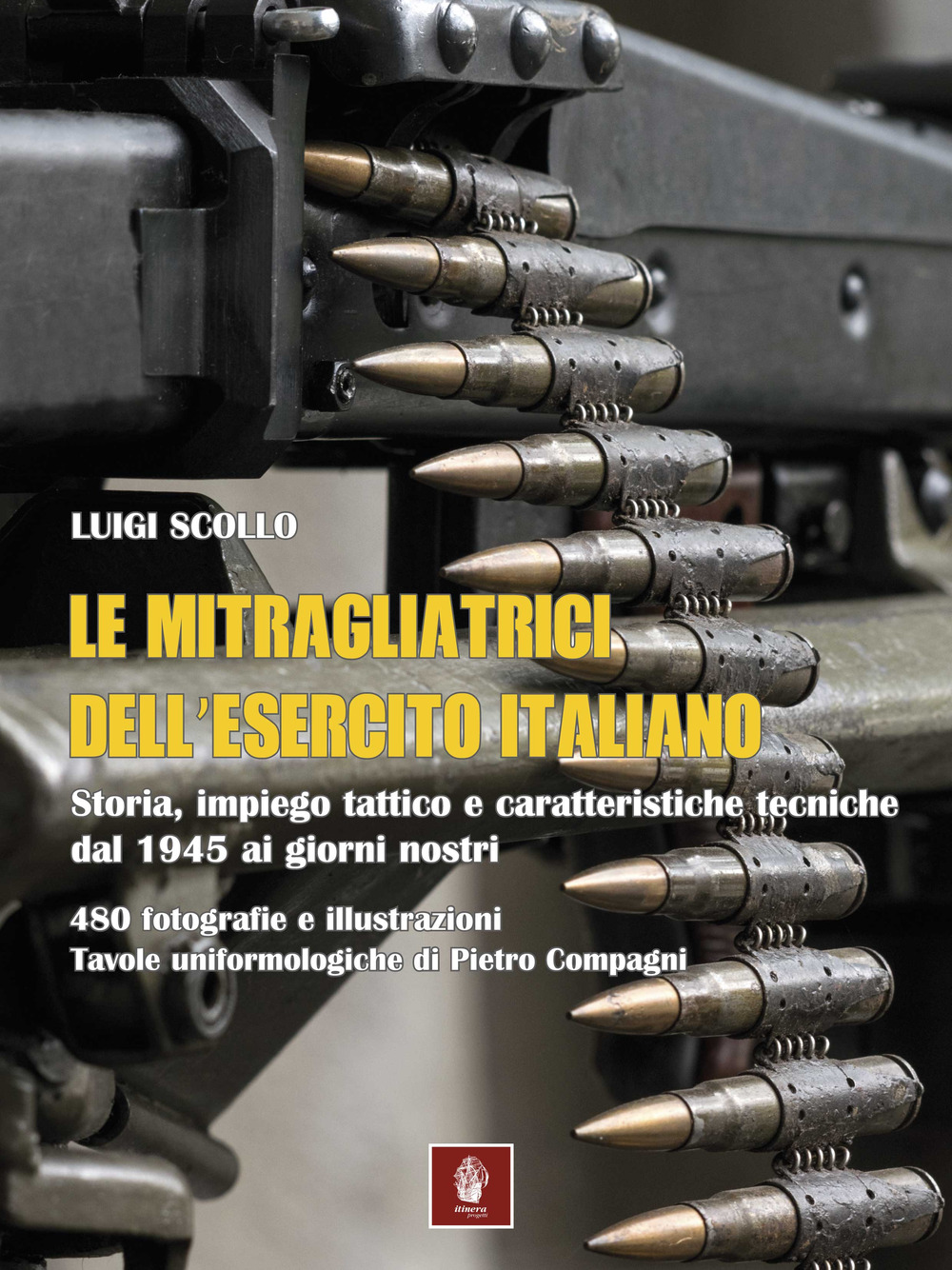 Le mitragliatrici dell'esercito italiano. Storia, impiego tattico e caratteristiche tecniche dal 1945 ai giorni nostri