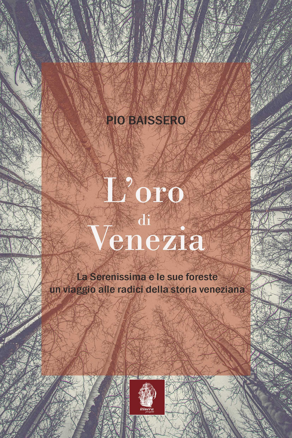 L'oro di Venezia. La Serenissima e le sue foreste, un viaggio alle radici della storia veneziana