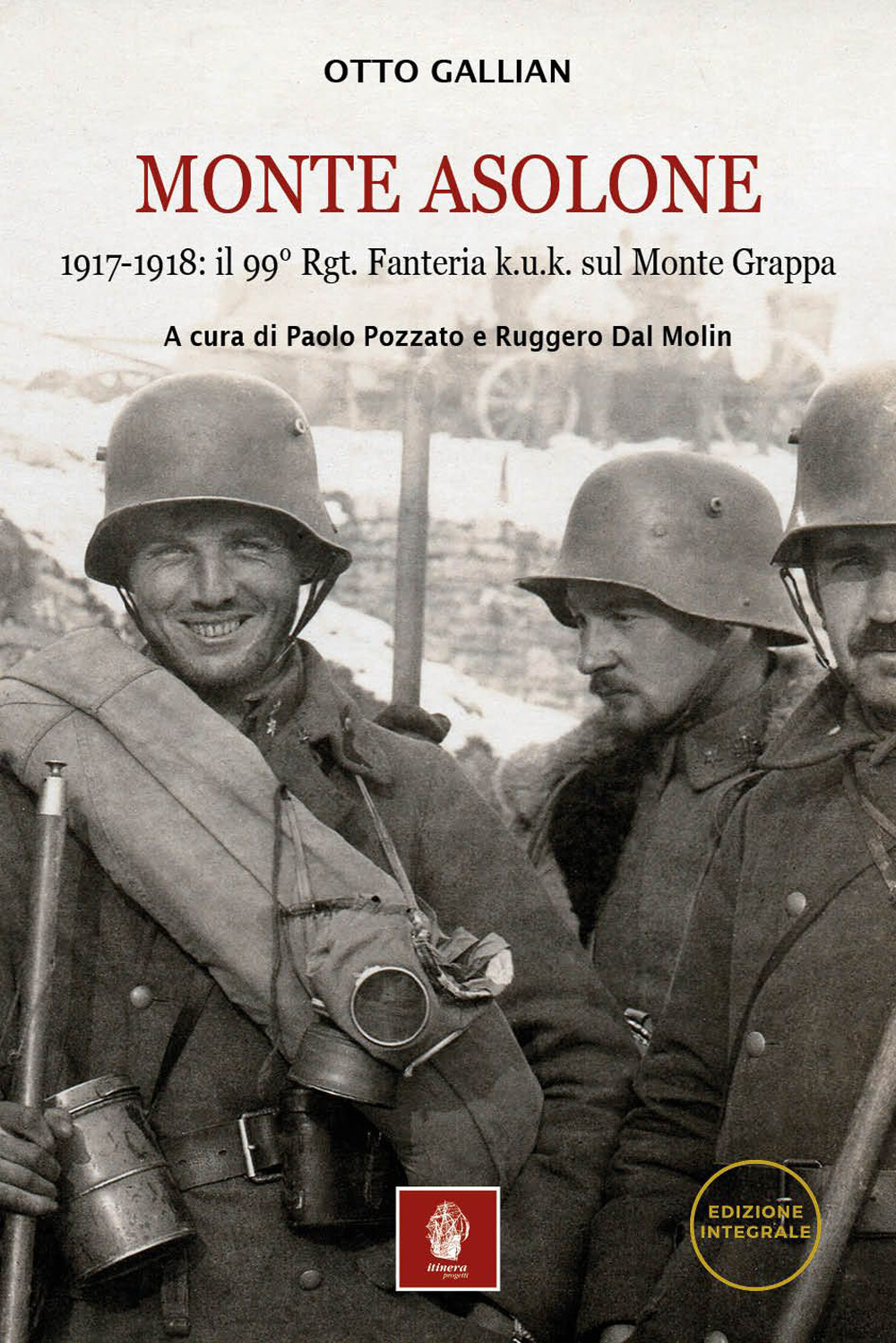 Monte Asolone. 1917-1918: il 99° Rgt. Fanteria k.u.k. sul Monte Grappa. Ediz. illustrata