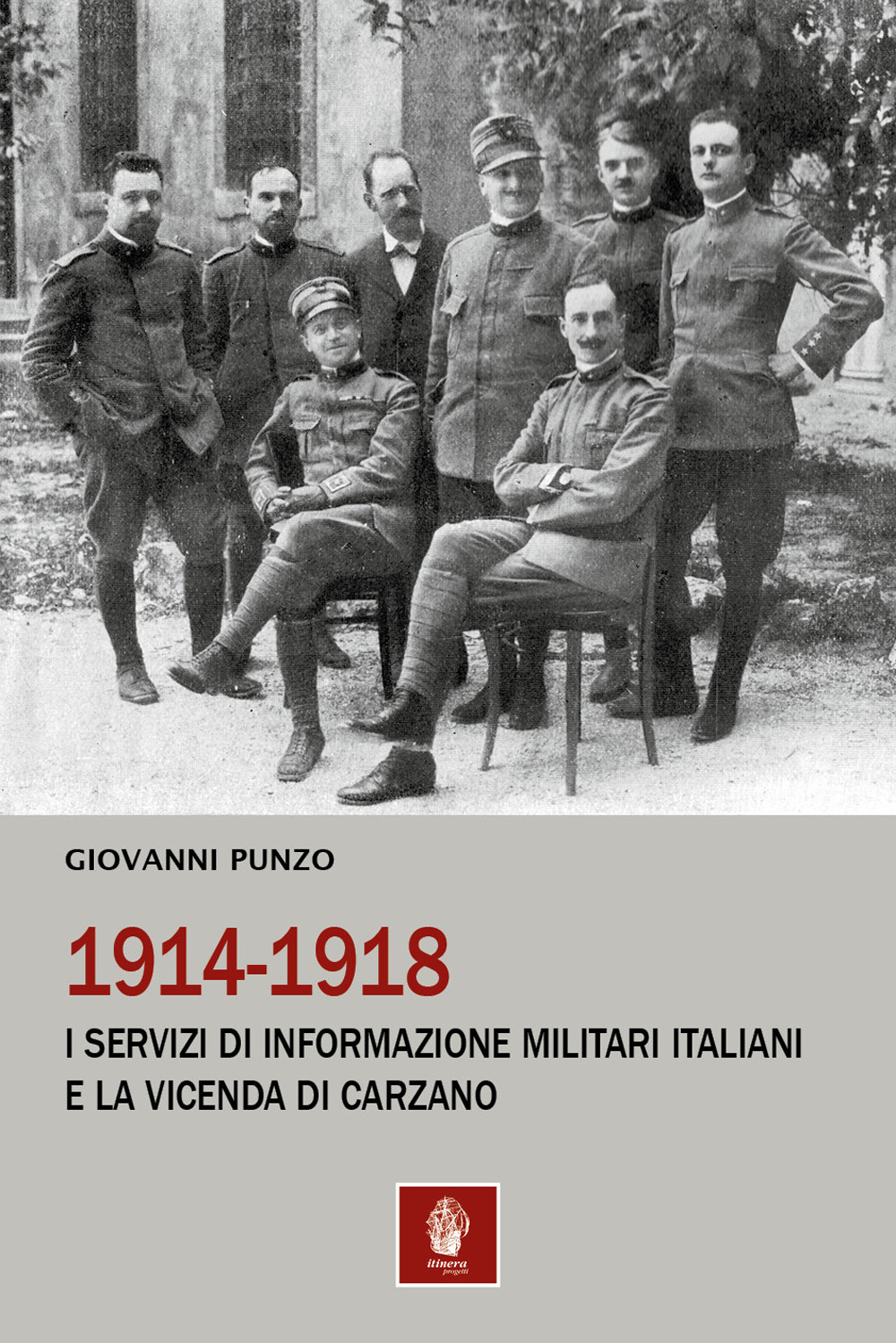 1914-1918. I servizi di informazione militari italiani e la vicenda di Carzano
