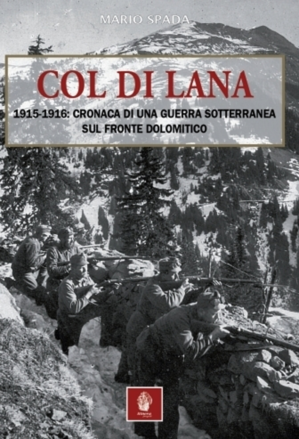 Col di Lana. 1915-1916: cronaca di una guerra sotterranea sul fronte dolomitico